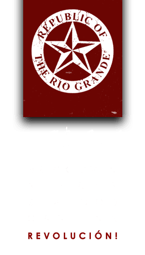 Republic of the Rio Grande — Revolución!